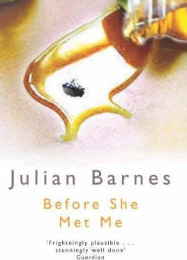 Julian Barnes / Before She Met Me