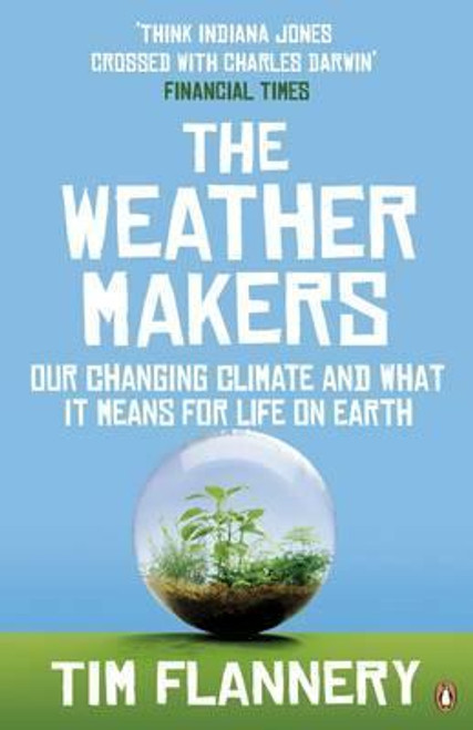 Tim Flannery / The Weather Makers : Our Changing Climate and what it means for Life on Earth Tim Flannery / The Weather Makers : Our Changing Climate and what it means for Life on Earth
