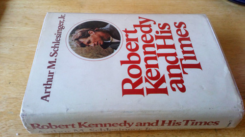 Schlesinger, Arthur M - Robert Kennedy : His Life and Times , Vol 1 ( to 1962) - HB US Edition , 1978