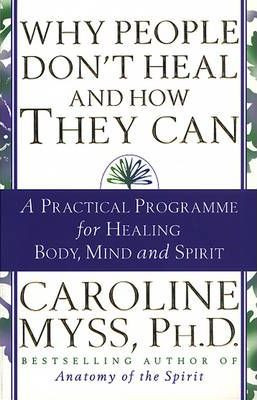 Caroline Myss / Why People Don't Heal And How They Can