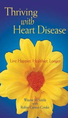 Wayne M. Sotile / Thriving with Heart Disease : Live Happier, Healthier, Longer (Large Paperback)