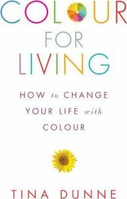 Tina Dunne / Colour for Living : How to Change Your Life with Colour (Large Paperback)