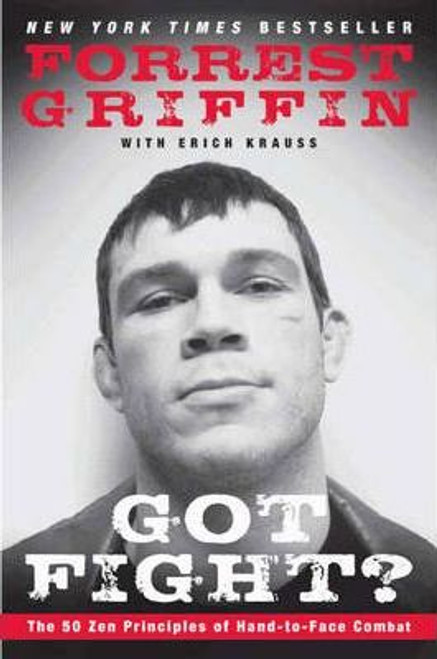 Forrest Griffin / Got Fight? : The 50 Zen Principles of Hand-to-Face Combat (Large Paperback)