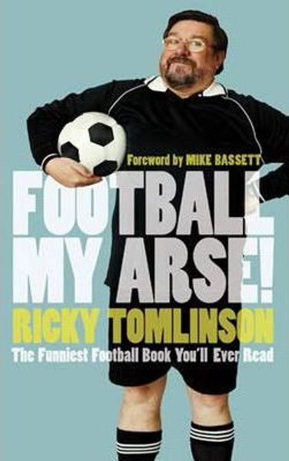 Ricky Tomlinson /Football My Arse! (Hardback)