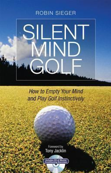 Robin Sieger / Silent Mind Golf : How to Empty Your Mind and Play Golf Instinctively (Hardback)