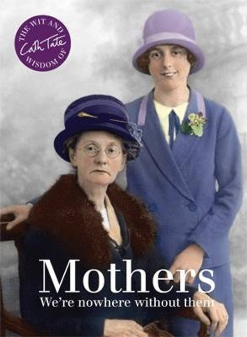 Cath Tate / Mothers : We're nowhere without them (Hardback)