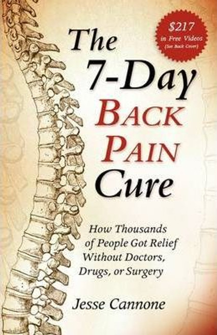 Jesse Cannone / The 7-Day Back Pain Cure : How Thousands of People Got Relief Without Doctors, Drugs, or Surgery (Large Paperback)