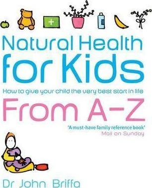 John Briffa / Natural Health for Kids : How to Give Your Child the Very Best Start in Life (Large Paperback)
