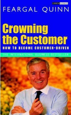 Feargal Quinn /Crowning the Customer : How to Become Customer-Driven (Large Paperback)