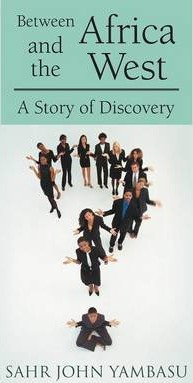 Sahr John Yambasu / Between Africa and the West : A Story of Discovery (Large Paperback)