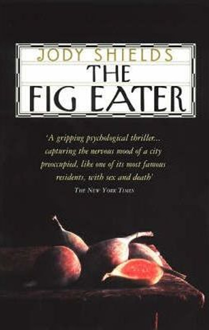 Jody Shields / The Fig Eater