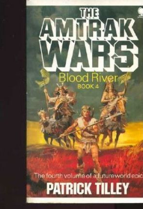 Patrick Tilley / The Amtrak Wars - Book 4 : Blood River