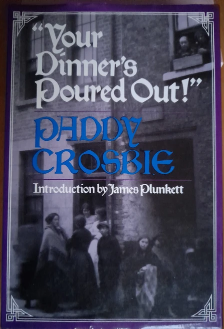 Paddy Crosbie - Your Dinner's Poured Out ! : Boyhood in the 20's in a Dublin that has Disappeared- HB -