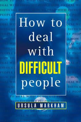Ursula Markham / How to Deal With Difficult People