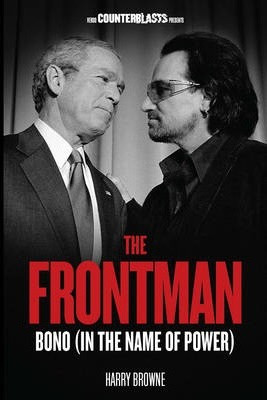 Harry Browne / The Frontman : Bono (In the Name of Power)