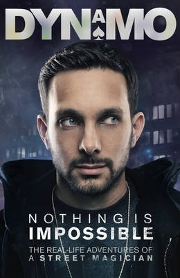 Dynamo / Nothing Is Impossible : The Real-Life Adventures of a Street Magician (Large Paperback)