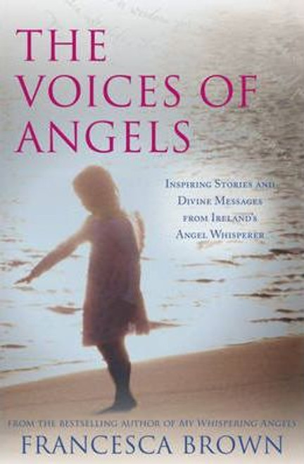 Francesca Brown / The Voices of Angels : Inspiring Stories and Divine Messages from Ireland's Angel Whisperer (Large Paperback)