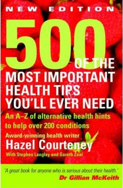 Hazel Courteney / 500 of the Most Important Health Tips You'll Ever Need : An A-Z of Alternative Health Hints to Help Over 200 Conditions (Large Paperback)