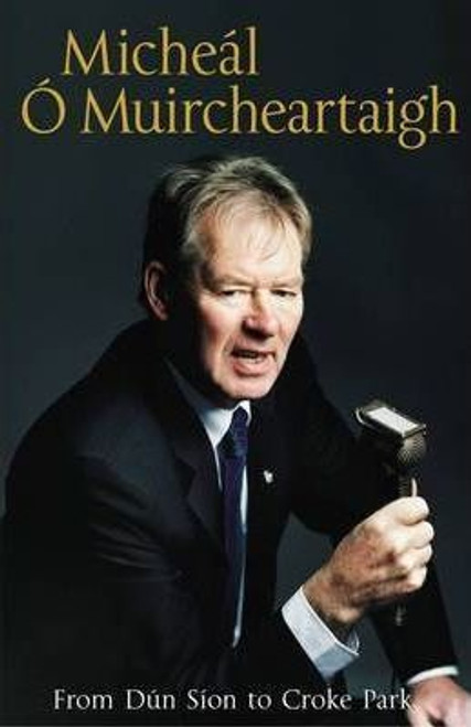 Ó Muircheartaigh, Micheal / From Dun Sion to Croke Park : The Autobiography (Hardback)