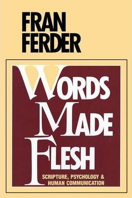 Fran Ferder / Words Made Flesh : Scripture, Psychology and Human Communication (Large Paperback)