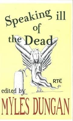 Myles Dungan / Speaking Ill of the Dead (Large Paperback)
