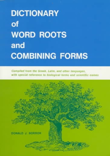 Borror, Donald J - Dictionary of Word Roots and Combining Forms - PB 1971 - Etymology