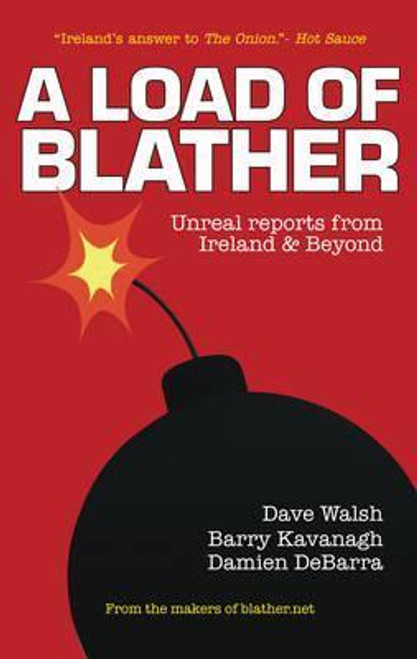 Dave Walsh / A Load of Blather : Unreal Reports from Ireland & Beyond