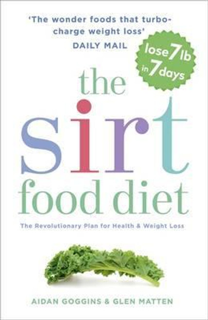 Aidan Goggins / The Sirtfood Diet : The revolutionary plan for health and weight loss