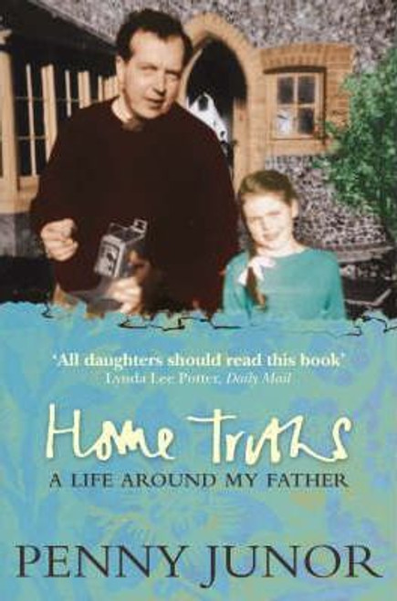 Penny Junor / Home Truths : Life Around My Father