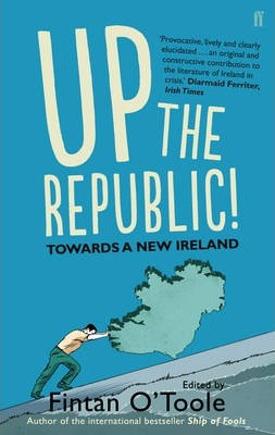 Fintan O'Toole / Up the Republic! : Towards a New Ireland