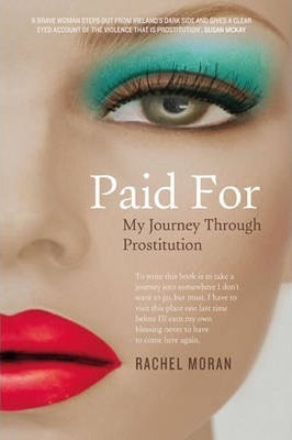Rachel Moran / Paid For : My Journey Through Prostitution