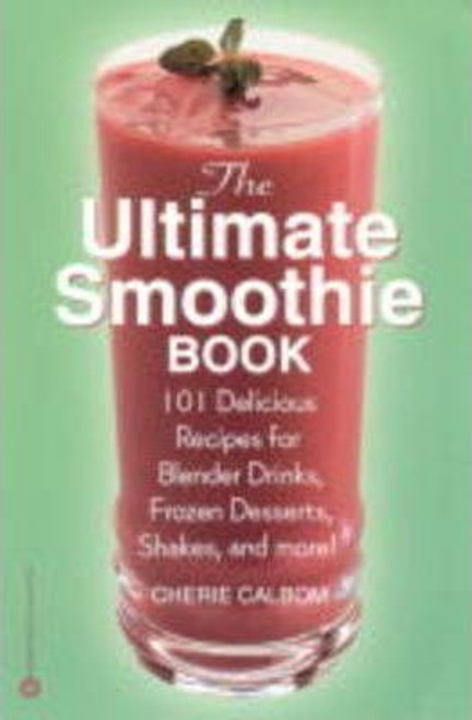 Cherie Calbom / The Ultimate Smoothie Book