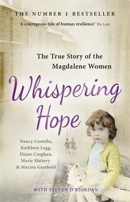 Steven O'Riordan / Whispering Hope : The True Story of the Magdalene Women