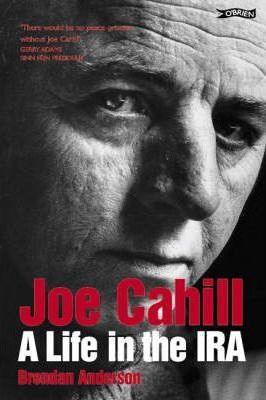 Brendan Anderson / Joe Cahill : A Life in the IRA