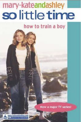 Mary-Kate and Ashley / So Little Time: How To Train A Boy