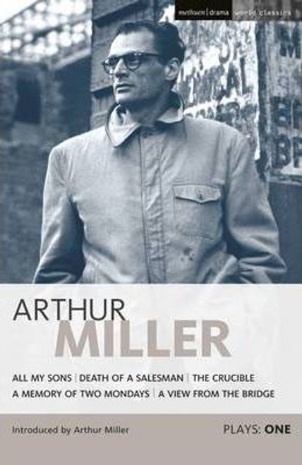 Arthur Miller / Miller Plays: All My Sons; Death of a Salesman; The Crucible; A Memory of Two Mondays; A View from the Bridge