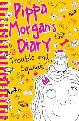 Annie Kelsey / Pippa Morgan's Diary: Trouble and Squeak