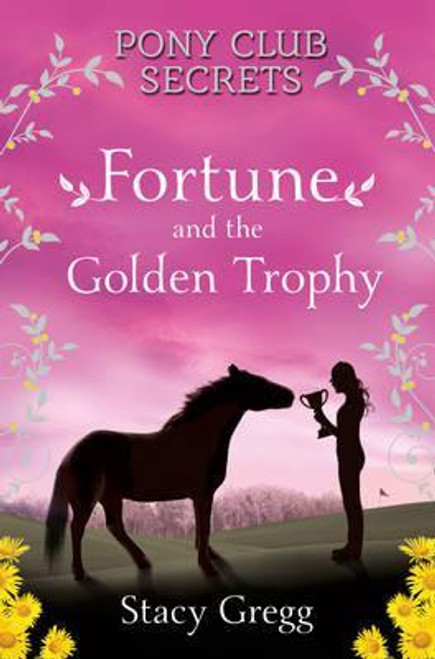 Stacy Gregg / Pony Club Secrets: Fortune and the Golden Trophy