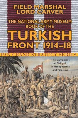 Carver Michael / The National Army Museum Book of the Turkish Front
