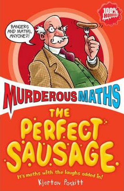 Kjartan Poskitt / Murderous Maths: The Perfect Sausage and Other Fundamental Formulas Kjartan Poskitt / Murderous Maths: The Perfect Sausage and Other Fundamental Formulas