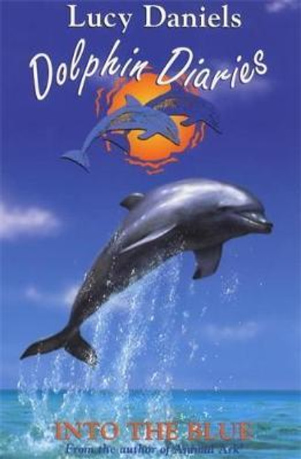 Lucy Daniels / Dolphin Diaries: Into The Blue Lucy Daniels / Dolphin Diaries: Into The Blue