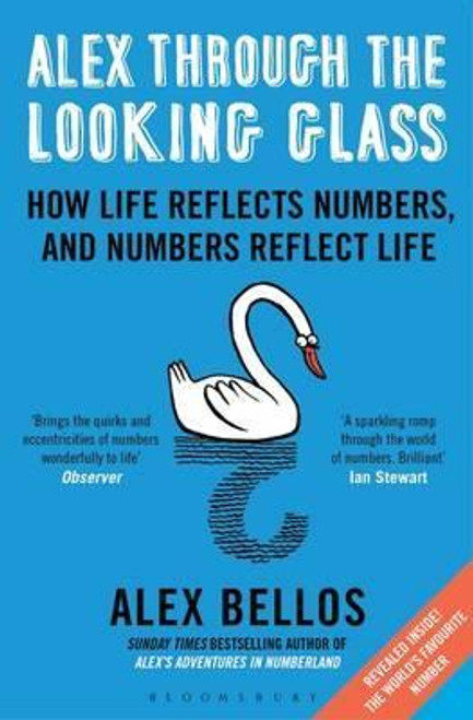 Alex Bellos / Alex Through the Looking-Glass : How Life Reflects Numbers, and Numbers Reflect Life