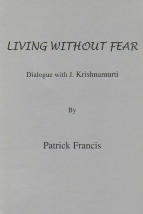 Patrick Francis / Living without Fear : Dialogue with J.Krishnamurti
