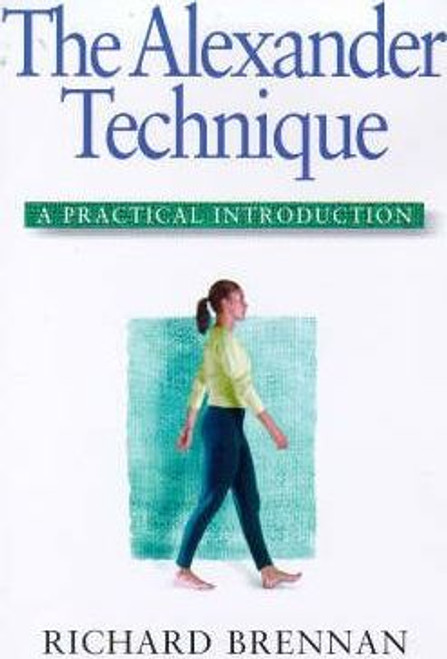 Richard Brennan / Alexander Technique : A Practical Introduction (Large Paperback)