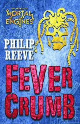 Philip Reeve / Fever Crumb ( Prequel to Mortal Engines Series - Book 1 )