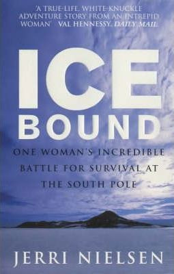 Jerri Nielsen / Ice Bound : One Woman's Incredible Battle for Survival at the South Pole
