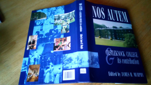 James H Murphy ( Editor) - Nos Autem : Castleknock College & its Contribution