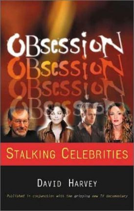 David Harvey / Obsession Celebrities and Their Stalkers
