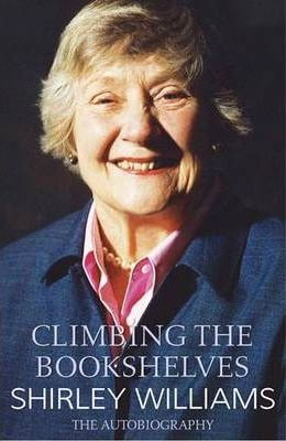 Shirley Williams / Climbing The Bookshelves : The autobiography of Shirley Williams (Hardback)