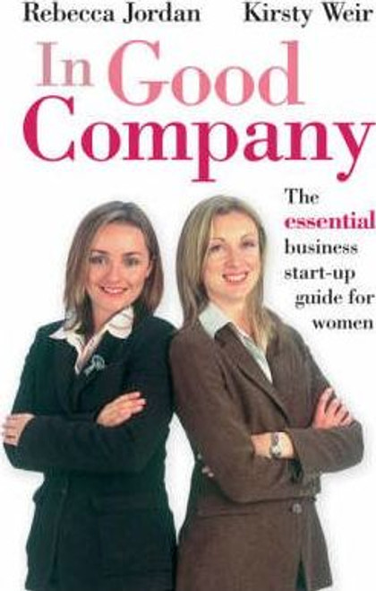 Rebecca Jordan / In Good Company : The Essential Business Start-up Guide for Women